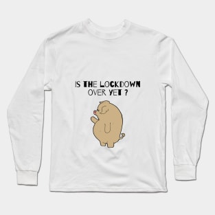 Is the lockdown over yet? Long Sleeve T-Shirt